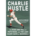 Charlie Hustle: The Rise and Fall of Pete Rose, and the Last Glory Days of Baseball
