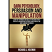 Dark Psychology, Persuasion, and Manipulation: Learn the Techniques and Skills to Influence People Using NLP, Brainwashing, Hypnosis, Mind Control, an
