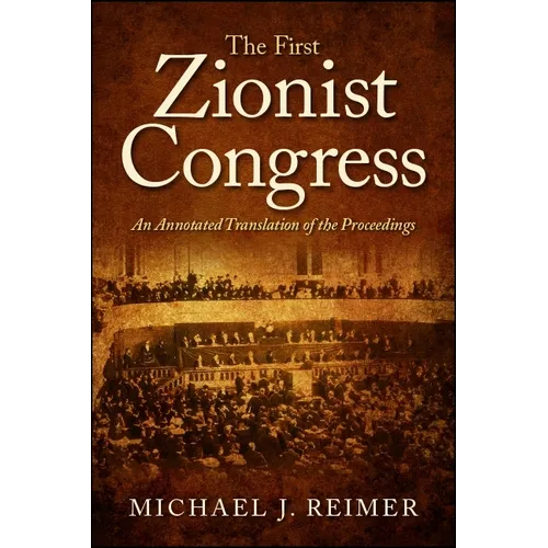 The First Zionist Congress: An Annotated Translation of the Proceedings