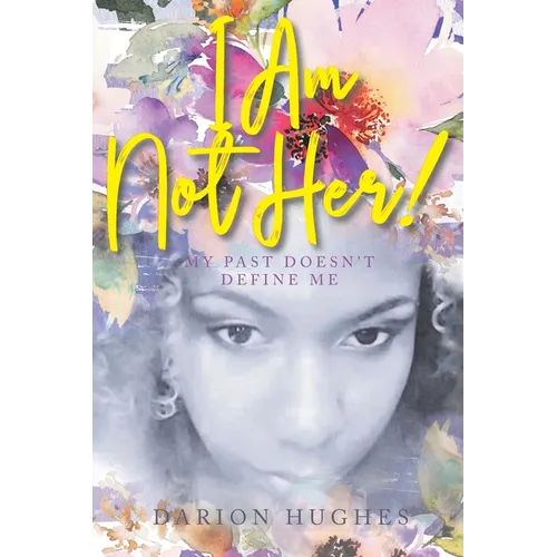I Am Not Her!: My Past Doesn't Define Me