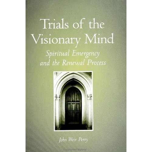 Trials of the Visionary Mind: Spiritual Emergency and the Renewal Process