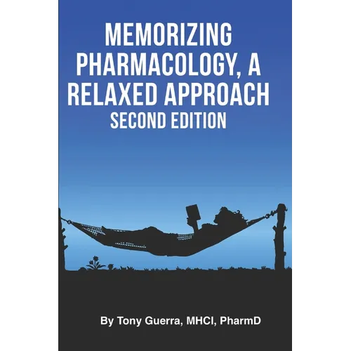 Memorizing Pharmacology: A Relaxed Approach, Second Edition