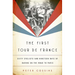 First Tour de France: Sixty Cyclists and Nineteen Days of Daring on the Road to Paris