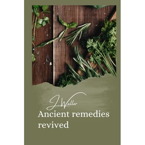 Ancient remedies revived: How timeless Ancient Healing Traditions Can Transform Your Health