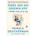There Are No Grown-ups: A Midlife Coming-of-Age Story
