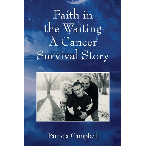 Faith in the Waiting A Cancer Survival Story
