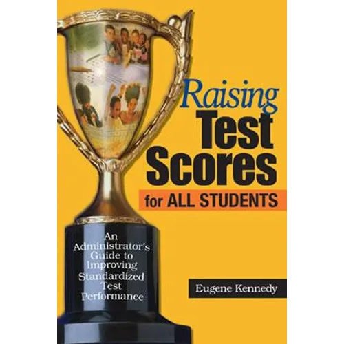 Raising Test Scores for All Students: An Administrator′s Guide to Improving Standardized Test Performance