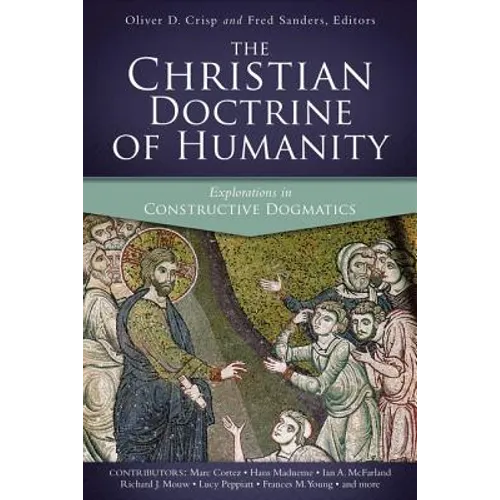The Christian Doctrine of Humanity: Explorations in Constructive Dogmatics