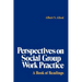 Perspectives on Social Group Work Practice: A Book of Readings