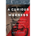 Curious Madness: An American Combat Psychiatrist, a Japanese War Crimes Suspect, and an Unsolved Mystery from World War II