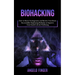 Biohacking: How to Boost Neurogenesis and Rewire Your Brain (Successfully Employing Biohacks to Improve Your Health Life & Wellbeing)