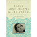 Black Soundscapes White Stages: The Meaning of Francophone Sound in the Black Atlantic