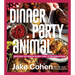 Dinner Party Animal: Recipes to Make Every Day a Celebration