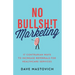 No Bullsh!t Marketing: 17 Contrarian Ways to Increase Referrals for Healthcare Services