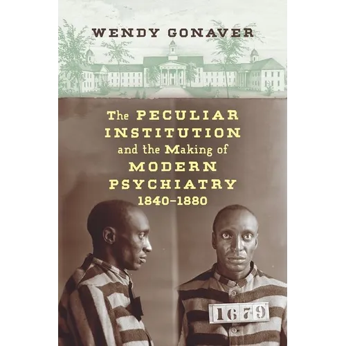 The Peculiar Institution and the Making of Modern Psychiatry, 1840-1880