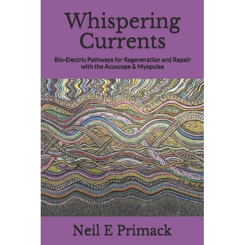 Whispering Currents: Bio-Electric Pathways for Regeneration and Repair with the Acuscope & Myopulse