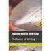 Beginners Guide to Writing: : The basics of Writing