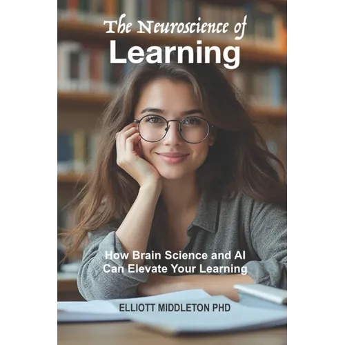 The Neuroscience of Learning: How Brain Science and AI Can Elevate Your Learning