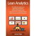 Lean Analytics: The Ultimate Guide to an Agile Way of Analytics, Advanced Analytics, and Data Science for a Superior Way to Build Star