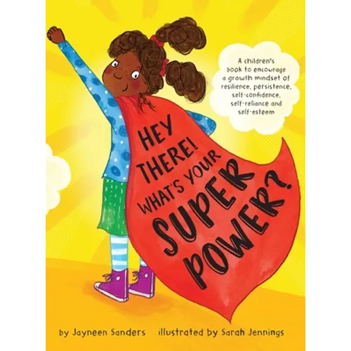 Hey There! What's Your Superpower?: A book to encourage a growth mindset of resilience, persistence, self-confidence, self-reliance and self-esteem