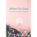 When I'm Gone: Your Final Wishes and Everything Your Loved Ones Need to Know After You're Gone