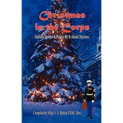 Christmas in the Corps: Holiday stories and poetry by and about Marines.