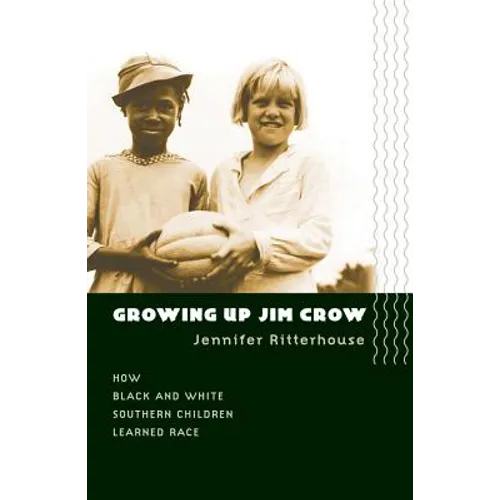 Growing Up Jim Crow: How Black and White Southern Children Learned Race