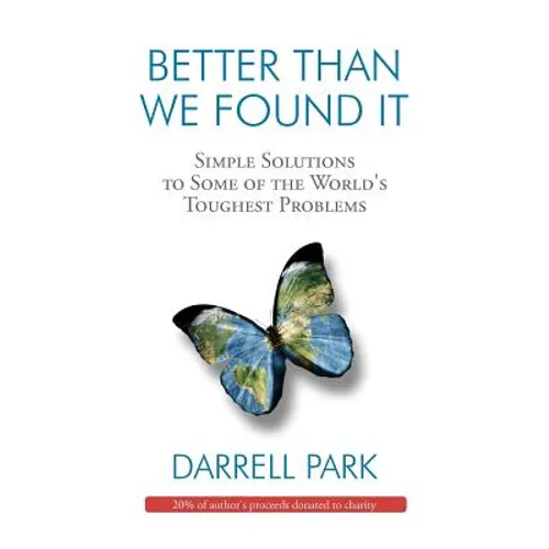 Better Than We Found It: Simple Solutions to Some of the World's Toughest Problems