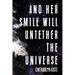 And Her Smile Will Untether the Universe
