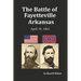 The Battle of Fayetteville Arkansas: April 18, 1863