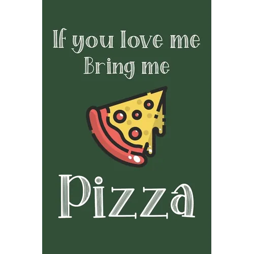 If You Love Me Bring Me Pizza: Ruled Composition Notebook