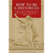 How to Be a Historian: Scholarly Personae in Historical Studies, 1800-2000