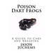 Poison Dart Frogs: A Guide to Care and Breeding