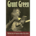 Grant Green: Rediscovering the Forgotten Genius of Jazz Guitar