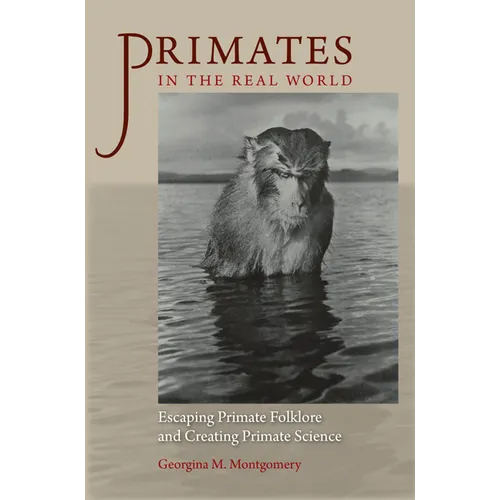 Primates in the Real World: Escaping Primate Folklore and Creating Primate Science
