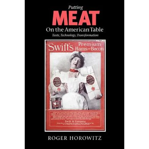 Putting Meat on the American Table: Taste, Technology, Transformation