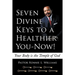 Seven Divine Keys to a Healthier You-Now!: Your Body is the Temple of God