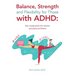 Balance, Strength and Flexibility for Those with ADHD: Key components for mental and physical fitness