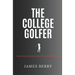 The College Golfer: Winning strategies for golf and life