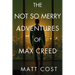 The Not So Merry Adventures of Max Creed: The Modern-Day Chronicles of Max Creed