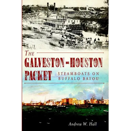 The Galveston-Houston Packet: Steamboats on Buffalo Bayou