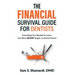 The Financial Survival Guide for Dentists: Everything you Needed to Learn, but Were NEVER Taught, in Dental School
