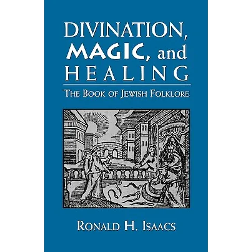 Divination, Magic, and Healing: The Book of Jewish Folklore