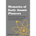 Memories of Early Atomic Pioneers: Memories of early atomic pioneers of the Atomic Energy Commission Hanford Engineering Works