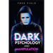 Dark Psychology and Manipulation: Influencing People Using NLP and Mind Control. Learn about Hypnosis, Emotional Intelligence, and Brainwashing throug