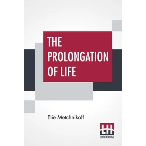 The Prolongation Of Life: Optimistic Studies - The English Translation Edited By P. Chalmers Mitchell