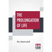 The Prolongation Of Life: Optimistic Studies - The English Translation Edited By P. Chalmers Mitchell