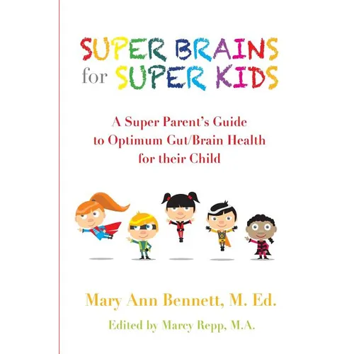 Super Brains for Super Kids: A Super Parent's Guide to Optimum Gut/Brain Health for their Child