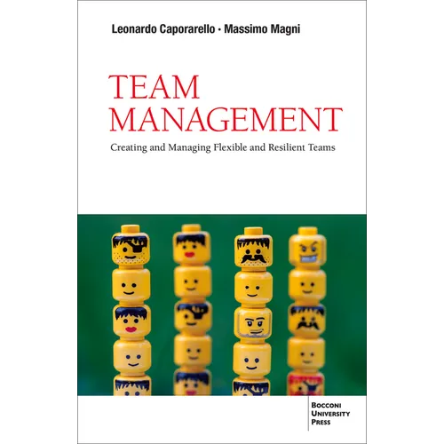 Team Management: Creating and Managing Flexible and Resilient Teams