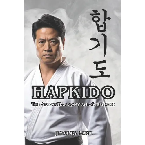 Hapkido: The Art of Harmony and Strength
